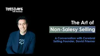 The Art of Non-Salesy Selling with David Priemer of @CerebralSelling