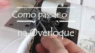 Como passar o fio na Overloque - Singer 14SH754 #episódio2