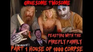 Feasting with the Firefly Family Part 1: House Of 1000 Corpse Deep Dive
