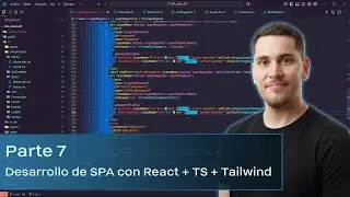 Parte 7 - Desarrollo de SPA con React + TS + Tailwind
