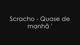 Scracho - Quase de manh&atilde;