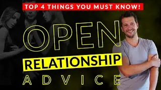 Open Relationship Advice | Top 4 Things to Know!
