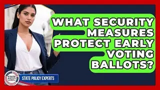 What Security Measures Protect Early Voting Ballots? - State Policy Experts