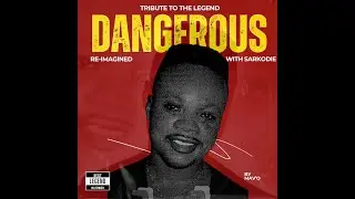 DADDY LUMBA DANGEROUS RE IMAGINED WITH SARKODIE