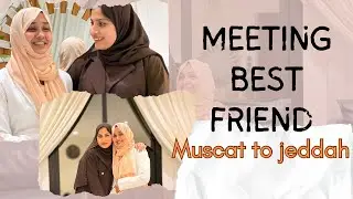 I traveled 8 hours to meet this lady&hearts;️, meeting best friend 🌸| muscat to jeddah✨