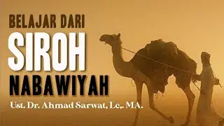 Belajar Dari Siroh Nabawiyah - Ustadz Dr.Ahmad Sarwat., Lc. MA