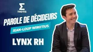 Jean-Loup Wirotius, Directeur G&eacute;n&eacute;ral Adjoint de Lynx RH - Parole de D&eacute;cideurs