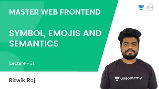 L31 | Symbol, Emojis and Semantics | HTML | Frontend Dev | Ritwik Raj