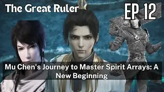 [EP12] Mu Chen's Journey to Master Spirit Arrays: A New Beginning