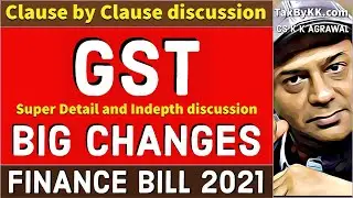 GST big changes | Clause by clause discussion | Finance Bill 2021