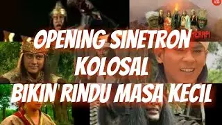 KUMPULAN OPENING SINETRON KOLOSAL YANG BIKIN RINDU MASA KECIL