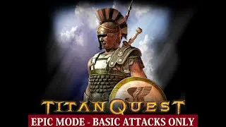 Titan Quest Anniversary Walkthrough Part 12 | Epic Mode - Warrior - Basic Attacks Only | 1080p 60fps