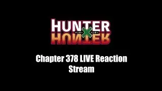 LIVESTREAM - Hunter x Hunter Chapter 378 LIVE Reaction