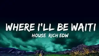 1 Hour |  [House] Rich Edwards - Where I'll Be Waiting (feat. Cozi Zuehlsdorff)  | Lyrical Harmony
