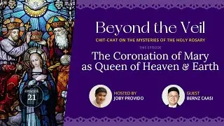 Beyond the Veil: Ep021 - The Coronation of Mary as Queen of Heaven & Earth