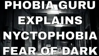 Phobia Guru Explains Nyctophobia - The Fear of the Dark