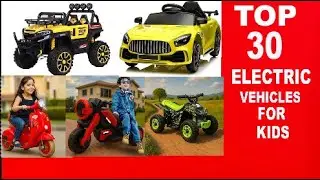 Top 30 Electric VEHICLES For Kids