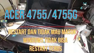 laptop acer 4755/ 4755G restar terus dan tidak sempat masuk masuk windows