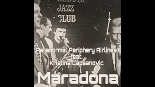 Paranormal Periphery Airlines feat. Kristina Capsanovic - Maradona