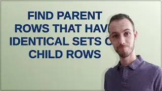 Dba: Find parent rows that have identical sets of child rows