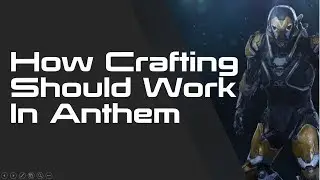 How Crafting Should Work In Anthem