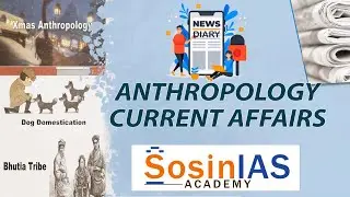 Anthropology Current Affairs | Sosin Classes | UPSC Optional | UPSC Coaching Center in Hyderabad