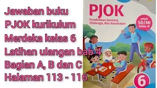 Jawaban buku PJOK Kurikulum merdeka kelas 6.Latihan ulangan bab 4 bagian A,B dan C halaman 113 - 116