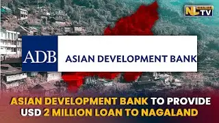 ASIAN DEVELOPMENT BANK TO PROVIDE USD 2 MILLION LOAN TO NAGALAND FOR URBAN DEVELOPMENT