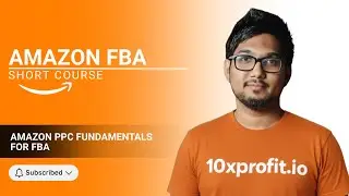 Start Amazon PPC for FBA: Fundamentals Tutorial | 10xprofit.io
