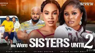 WE WERE SISTERS UNTIL- LATEST NIGERIAN MOVIE REVIEW STARRING CHIZZY ALICHI, KACHI NNOCHIRI, CHIOMA 