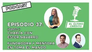 Episodio 37 (Parte I) - CHARLA CON ESTER NAVARRO: FUNDADORA Y MENTORA EN TOMA EL MANDO