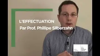 L'effectuation par Prof. Phillipe Silberzahn