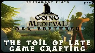 The Toil of Late Game Crafting in Going Medieval Oak Brethren - Let's Play Tutorial // EP22