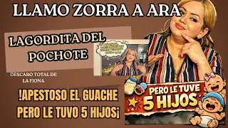 LA FIONA LLAMA ZORRA A ARA YAL GUACHE BOCA APESTOSA PERO LE TUVO 5 HIJOS