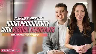 S1E4 Boost Productivity with Virtual Assistants: Transform Your Business and Take Back Your Time