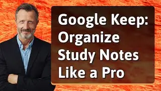 Google Keep: Organize Study Notes Like a Pro