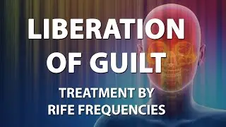 Liberation Of Guilt - RIFE Frequencies Treatment - Energy & Quantum Medicine with Bioresonance