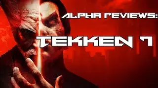 Alpha Reviews : Tekken 7