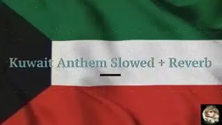 Kuwait Anthem Slowed + Reverb