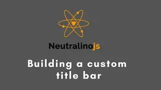 How to create a custom title bar for a Neutralinojs app