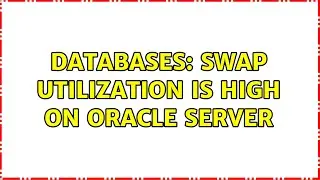Databases: Swap utilization is high on Oracle server (2 Solutions!!)