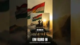Em Kurd in - Azad Penaber Kurd&icirc;