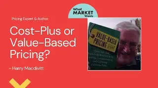 Cost-Plus or Value-Based Pricing? - Pricing Expert & Author, Harry Macdivitt
