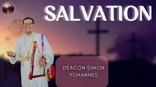Salvation || Deacon Simon Yohannes || English Hymn