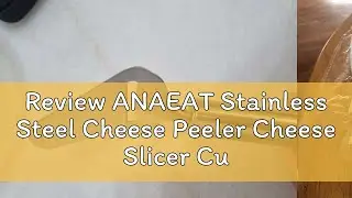 Review ANAEAT Stainless Steel Cheese Peeler Cheese Slicer Cutter Butter Slice Cutting Knife Kitchen