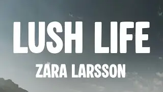 Zara Larsson - Lush Life (Lyrics)