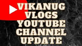 📹 Vikanug Vlogs YouTube Channel Update