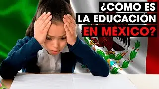 &iquest;C&oacute;mo es la educaci&oacute;n en M&eacute;xico?