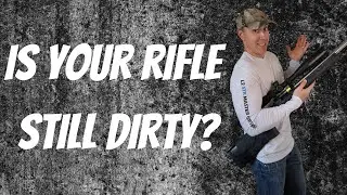 Is Your Rifle Still Dirty? How to REALLY Clean Your Rifle.