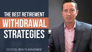 The Best Retirement Withdrawal Strategies | Celestial Wealth Management